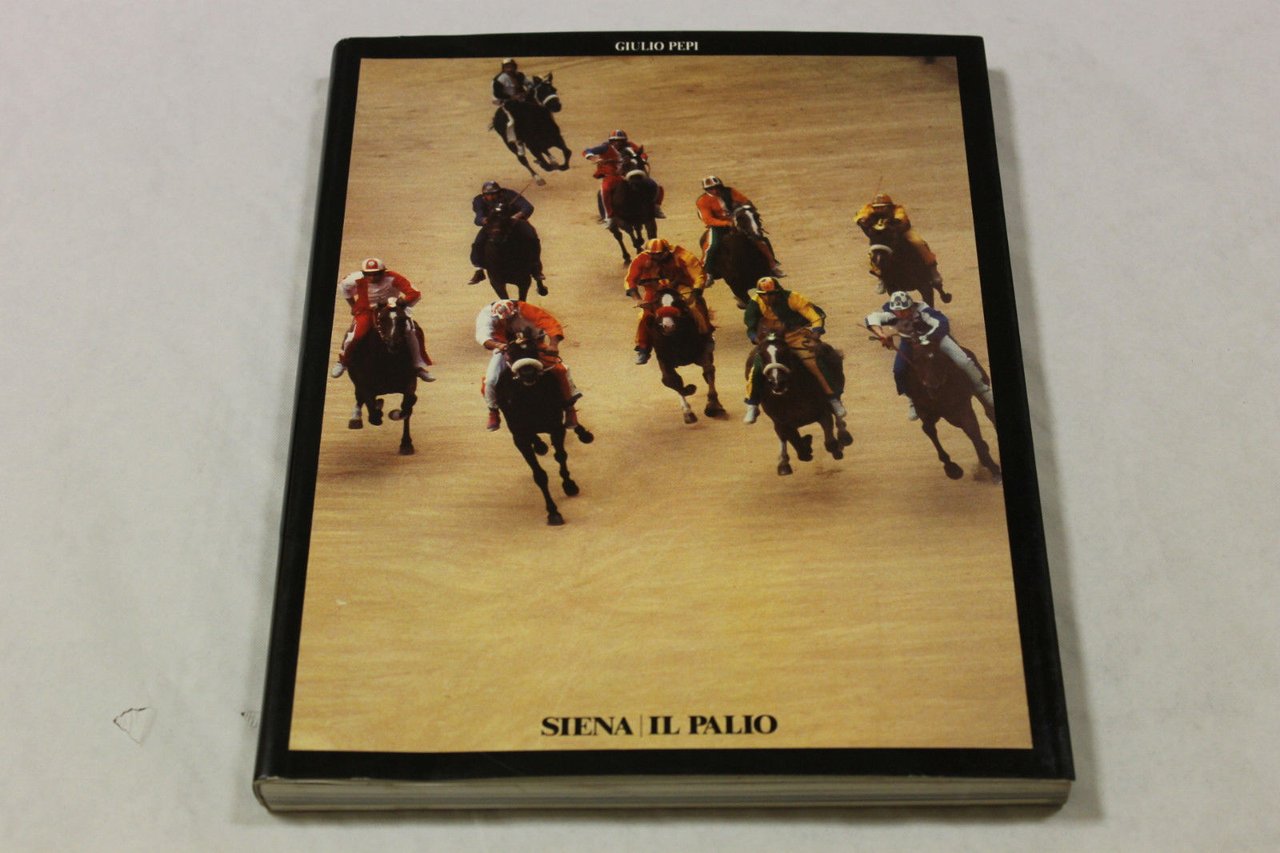 Pepi, Giulio. Siena : il Palio. Siena Azienda autonoma di …