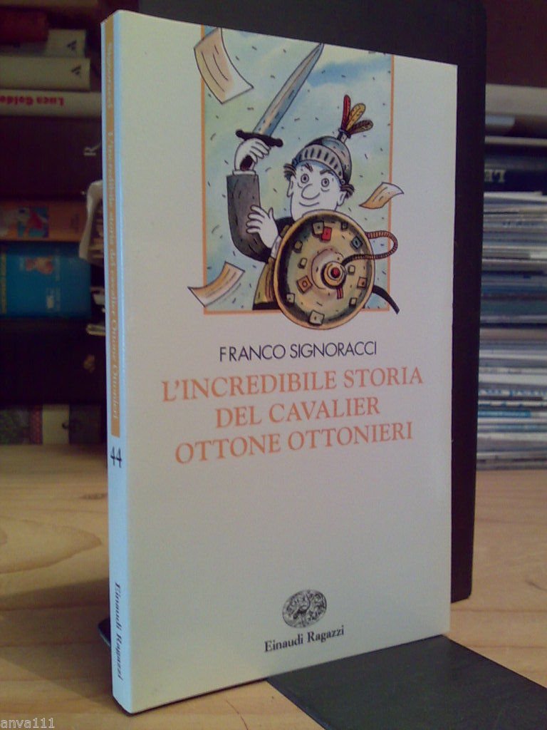 Signoracci Franco - L' INCREDIBILE STORIA DEL CAVALIER OTTONE OTTONIERI …