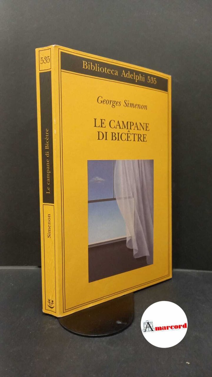 Simenon Georges. Le campane di Bicetre. Adelphi 2009.