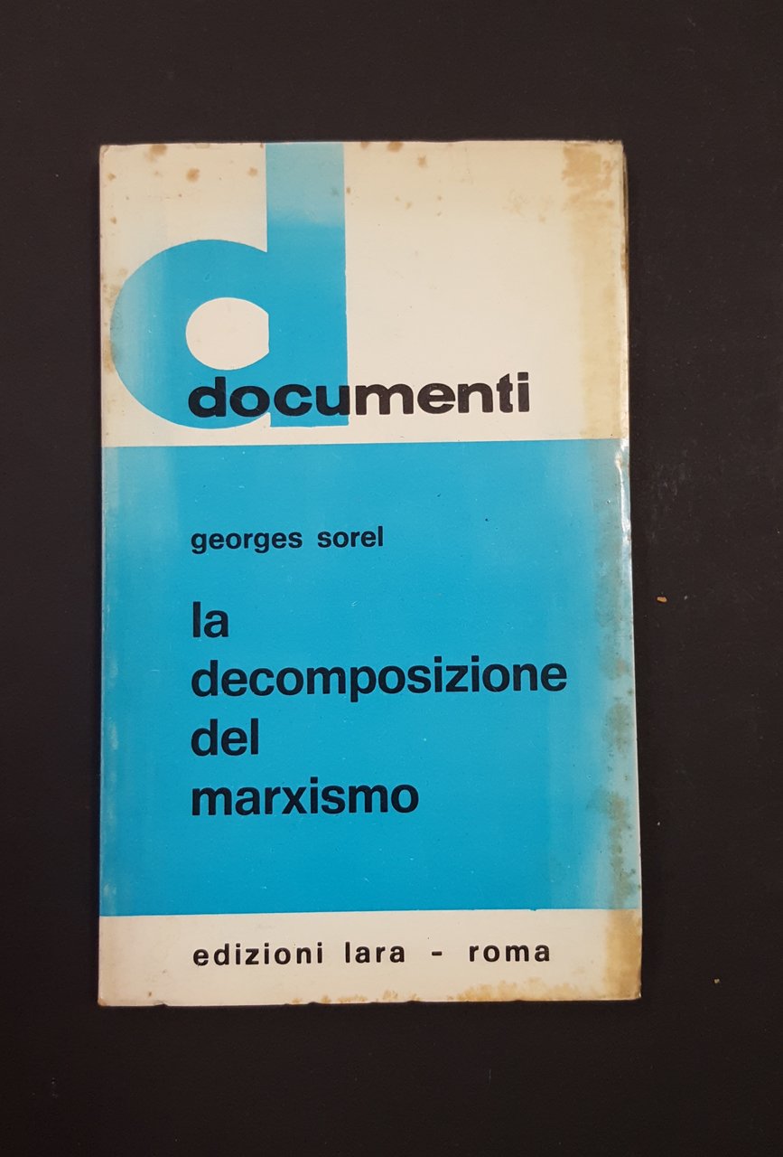 Sorel George. La decomposizione del marxismo. Edizioni Lara. 1968 - …