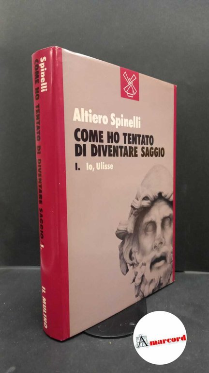 Spinelli, Altiero. 1: Io, Ulisse Bologna Il mulino, 1984