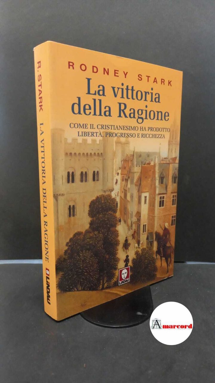 Stark, Rodney. �La �vittoria della ragione : come il cristianesimo …