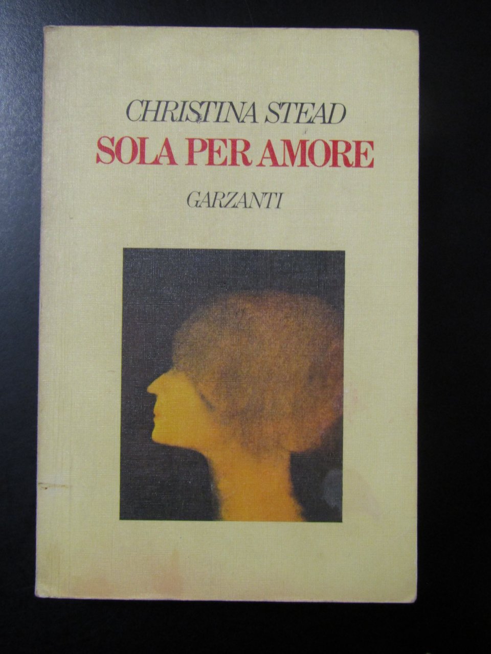 Stead Christina. Sola per amore. Garzanti 1983 - I.