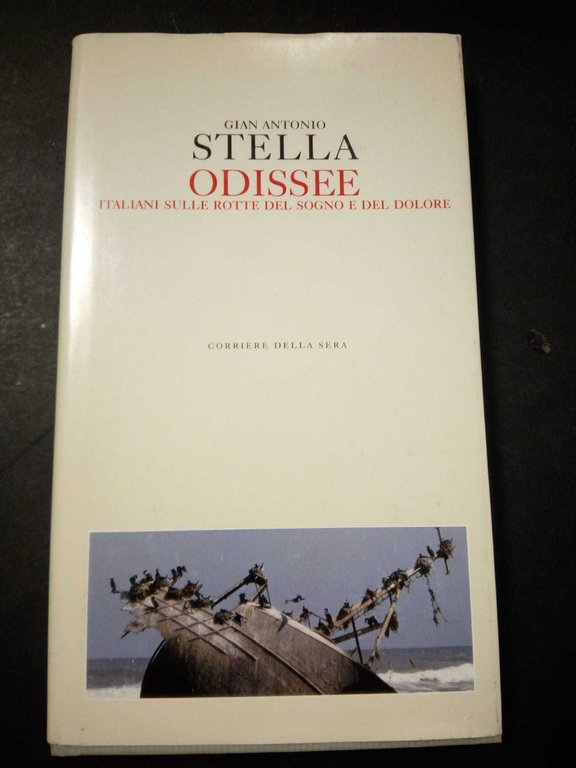 Stella Gian Antonio. Odissea. Italiani sulle rotte del sogno e del dolore. Corriere della sera. 2004