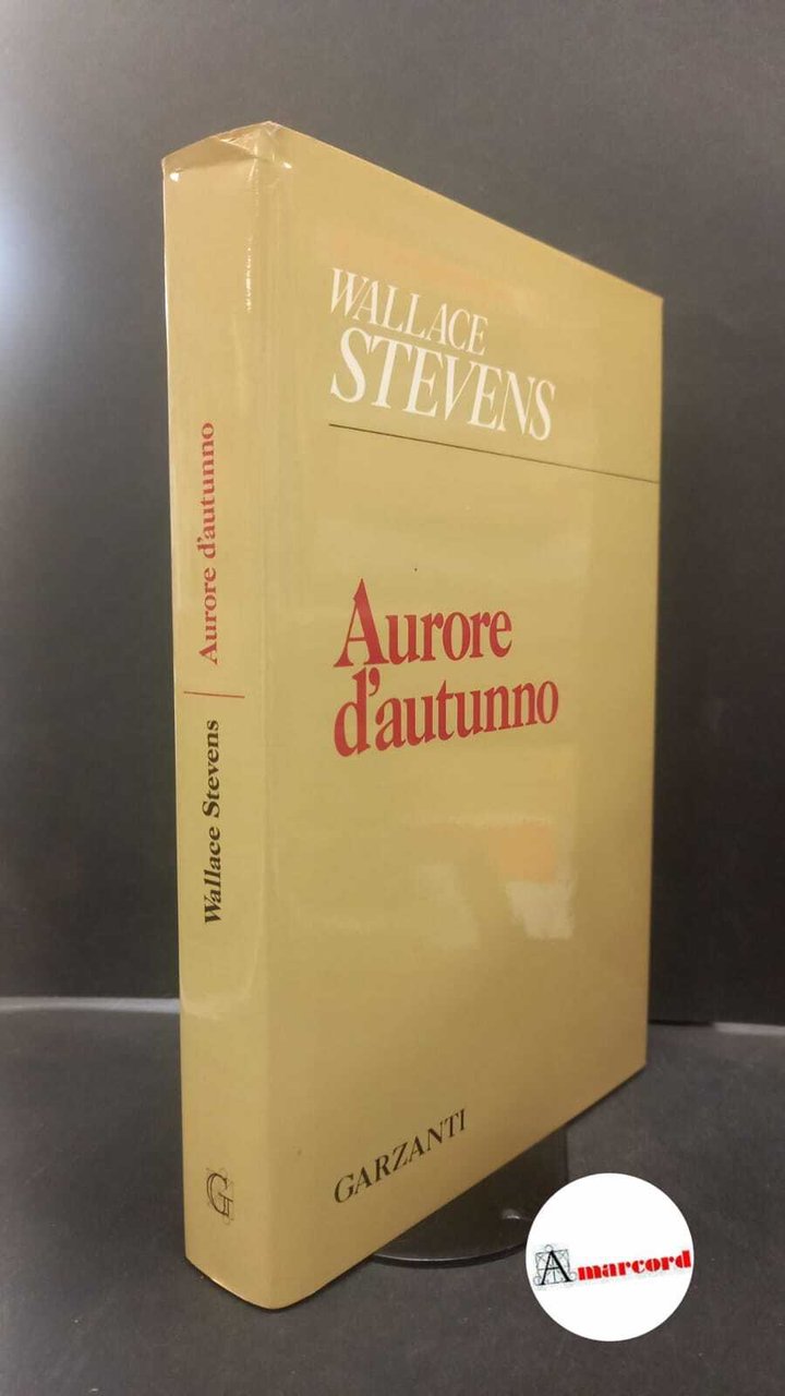 Stevens, Wallace. , and Fusini, Nadia. Aurore d'autunno Milano Garzanti, …