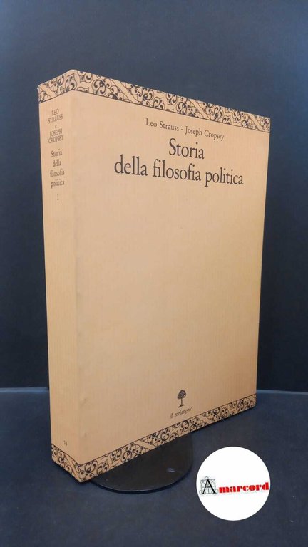 Strauss, Leo. , and Cropsey, Joseph. Storia della filosofia politica vol I Genova il melangolo, 1993