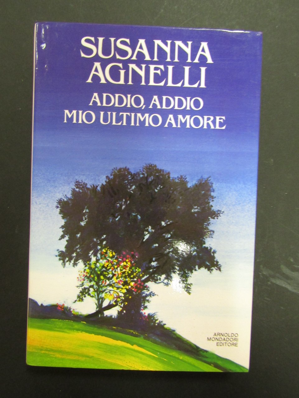 Susanna Agnelli. Addio, addio mio ultimo amore. Mondadori. 1985-I