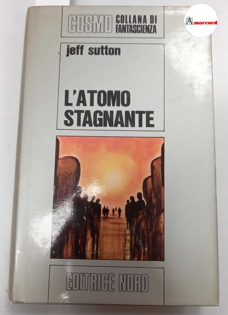 Sutton Jeff, L'atomo stagnante, Editrice Nord, s.d.