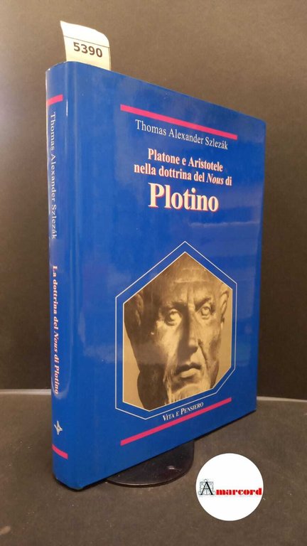 Szlezák, Thomas Alexander. , and Trotta, Alessandro. Platone e Aristotele nella dottrina del Nous di Plotino Milano Vita e pensiero, 1997