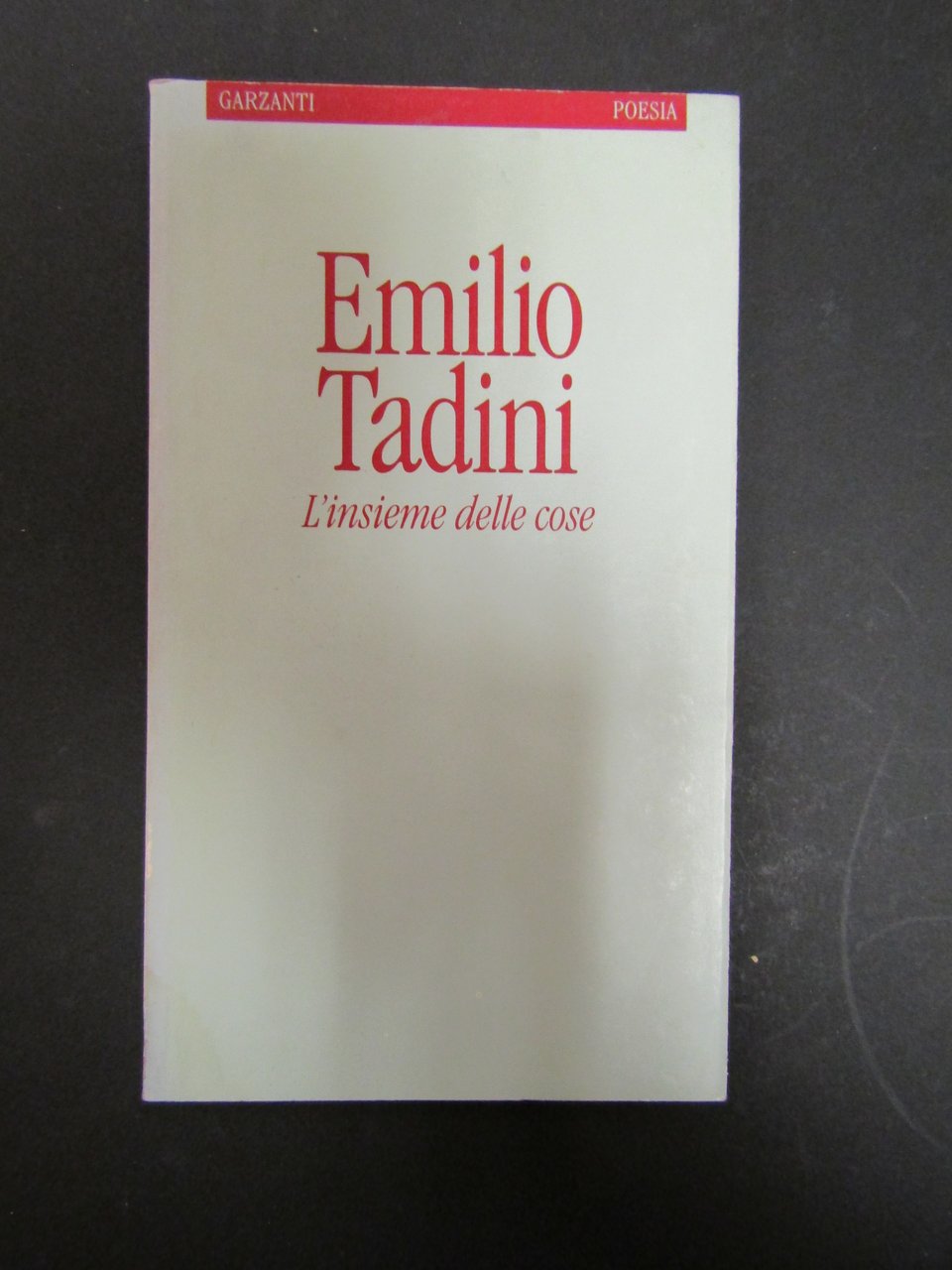 Tadini Emilio. L'insieme delle cose. Garzanti. 1991. Copia autografata