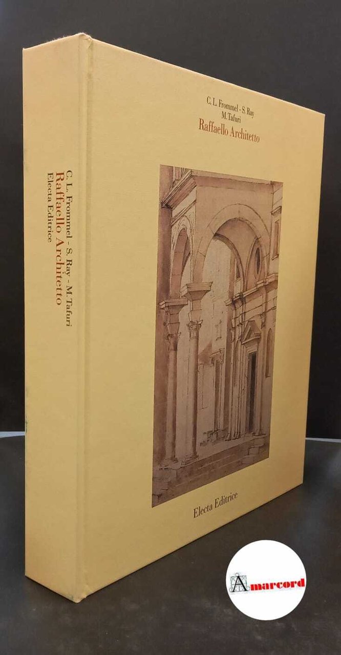 Tafuri, Manfredo. , Ray, Stefano. , Frommel, Christoph Luitpold. Raffaello …