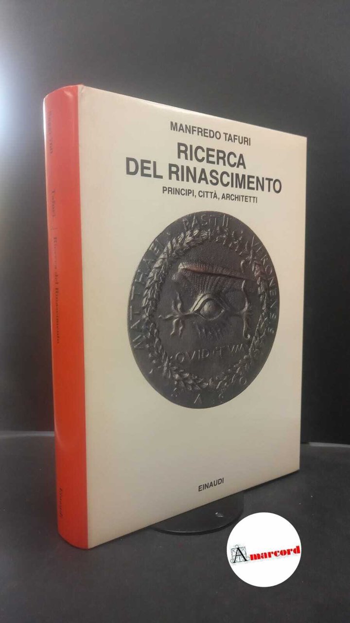 Tafuri, Manfredo. Ricerca del Rinascimento : principi, citta, architetti. Torino …