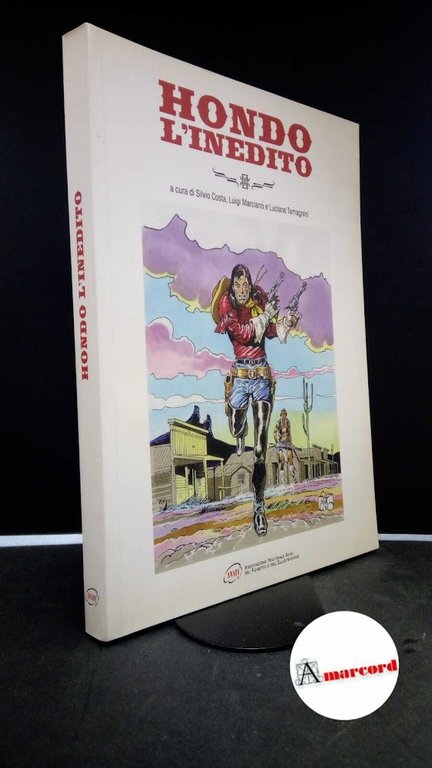 Tamagnini, Luciano. , Bignotti, Franco. , Bonelli, Gianluigi. , Costa, Silvio. , Marcianò, Luigi. Hondo l'inedito Reggio Emilia ANAFI, 2008