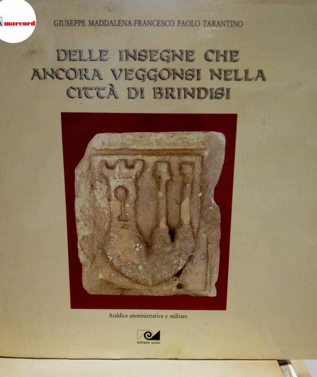 Tarantino Paolo, Delle insegne che ancora veggonsi nella citta di Brindisi, Alfeo, 1989.