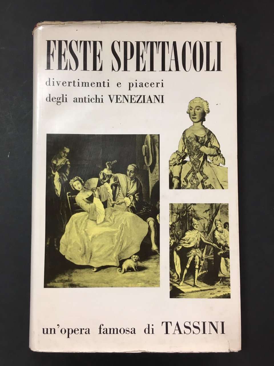 Tassini G. Feste spettacoli divertimenti e piaceri degli antichi Veneziani. …