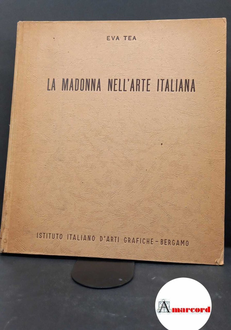 Tea, Eva. , and Costantini, Celso. �La �Madonna nell'arte italiana …