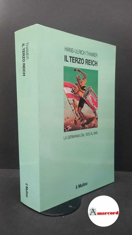 Thamer, Hans-Ulrich. Il Terzo Reich : la Germania dal 1933 al 1945. Bologna Il mulino, 1993