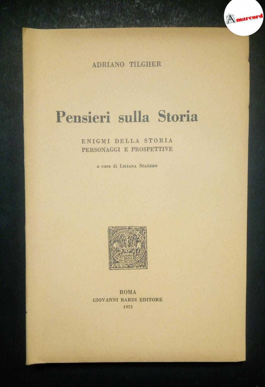 Tilgher Adriano, Pensieri sulla storia, Bardi, 1952.