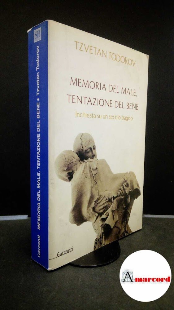 Todorov, Tzvetan. Memoria del male, tentazione del bene : inchiesta …