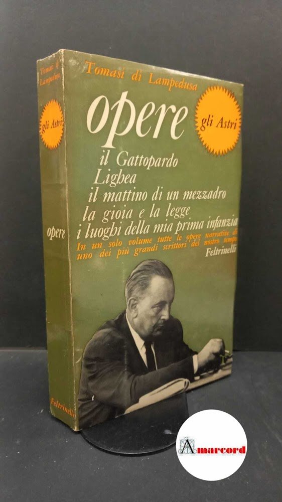 Tomasi di Lampedusa, Giuseppe. Opere : Il Gattopardo. Milano Feltrinelli, …