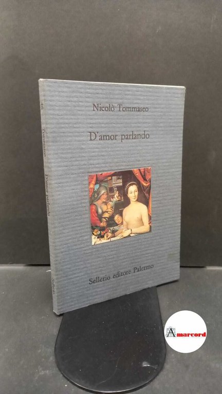 Tommaseo, Niccolò. D'amor parlando Palermo Sellerio, 1992