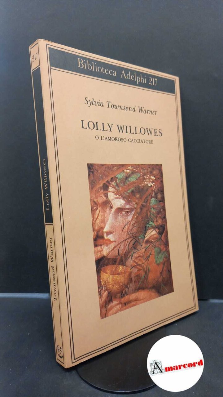 Townsens Warner Sylvia. Lolly Willowes o l'amoroso cacciatore. Adelphi. 1990 …