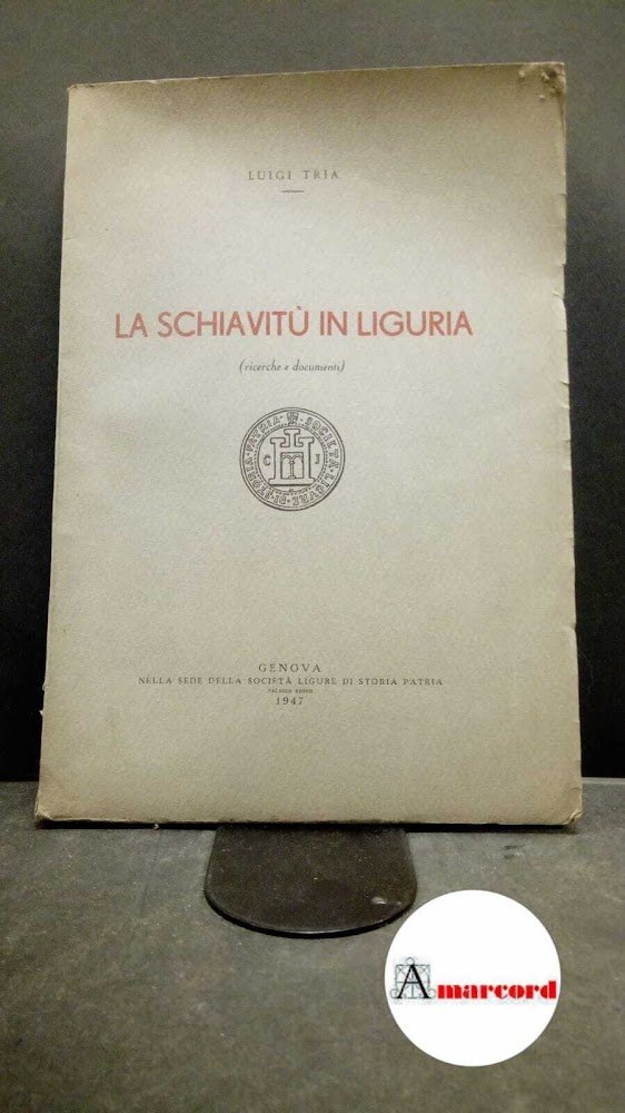Tria, Luigi. La schiavitù in Liguria : ricerche e documenti. …