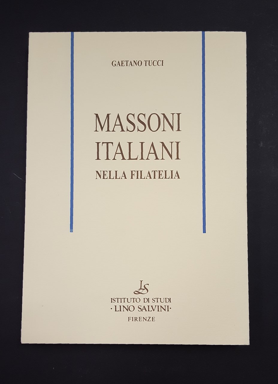 Tucci Gaetano. Massoni italiani nella filatelia. Istituto di studi Lino …