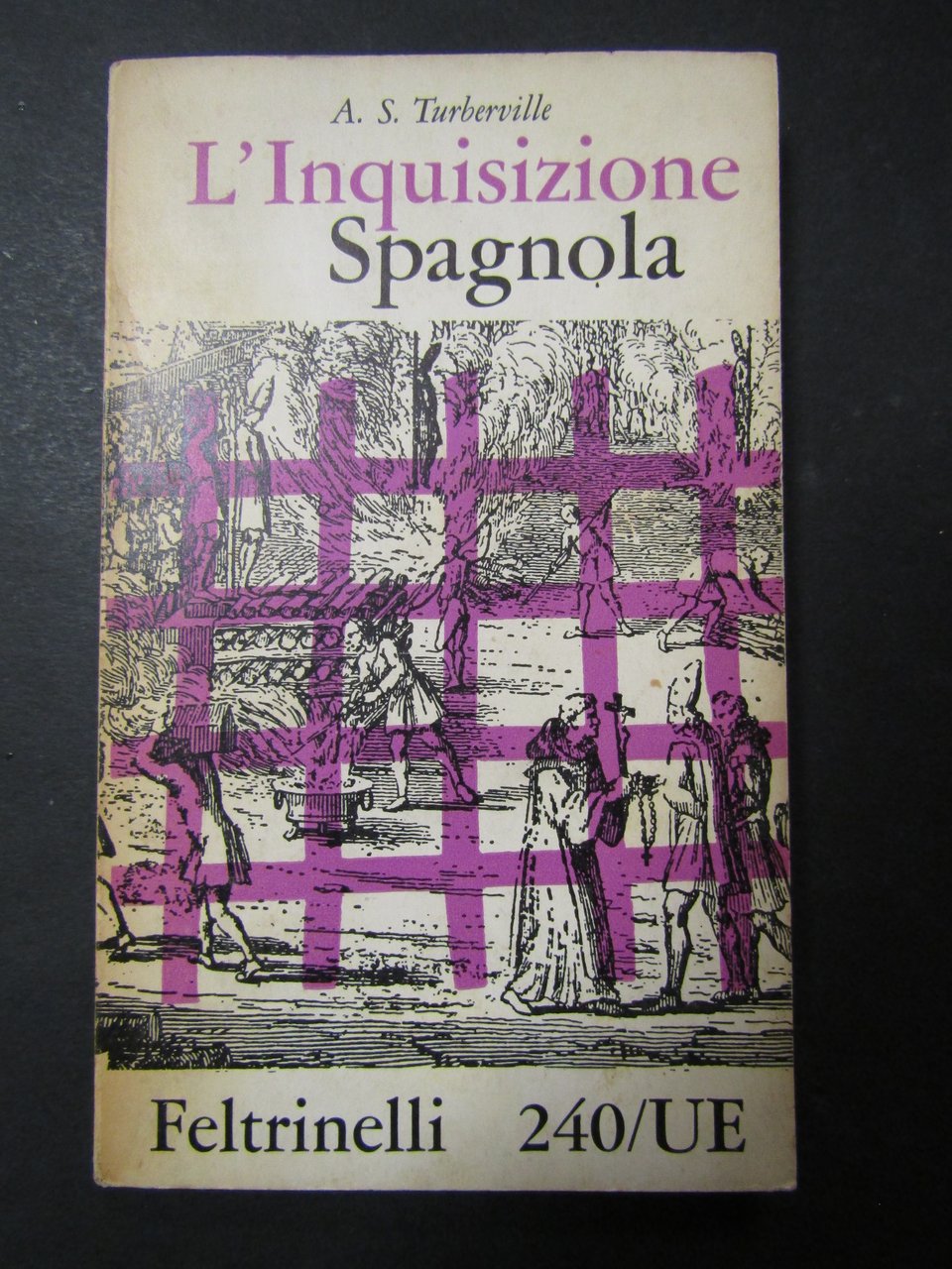 Turberville A.S. L'inquisizione spagnola. Feltrinelli. 1960