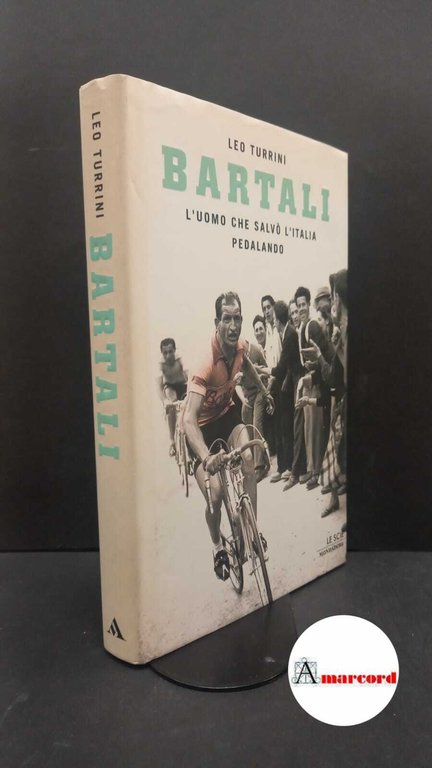 Turrini, Leo. Bartali : l'uomo che salvò l'Italia pedalando. Milano Mondadori, 2004