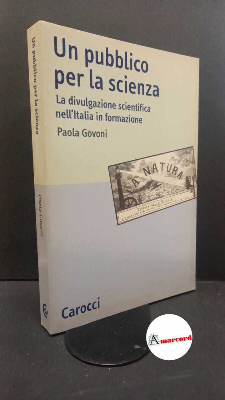 Un pubblico per la scienza : la divulgazione scientifica nell'Italia …