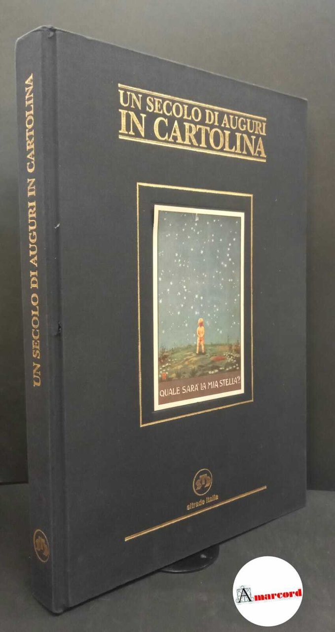 Un secolo di auguri in cartolina Pisa Sitrade Italia, 1999