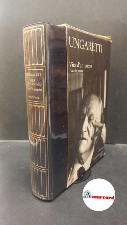 Ungaretti, Giuseppe. , and Piccioni, Leone. Vita d'un uomo : tutte le poesie. Milano A. Mondadori, 1982