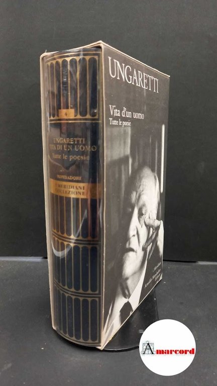 Ungaretti, Giuseppe. , and Piccioni, Leone. Vita d'un uomo : tutte le poesie. Milano A. Mondadori, 2005