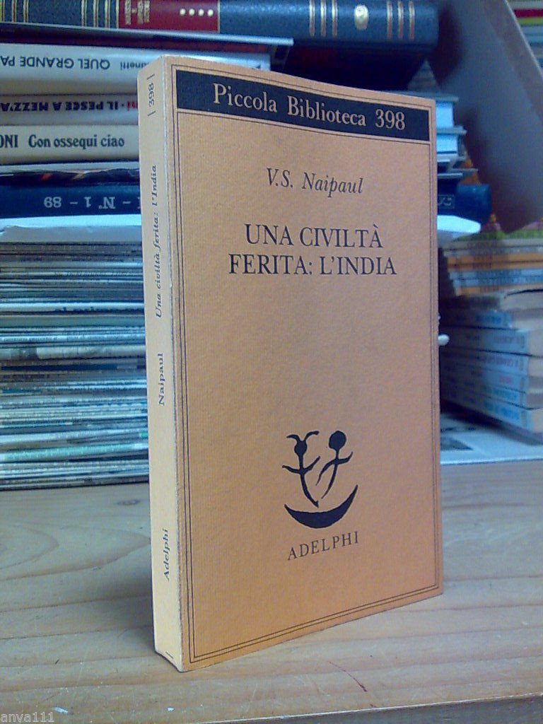 V.S. Naipaul - UNA CIVILTÀ FERITA : L' INDIA - …