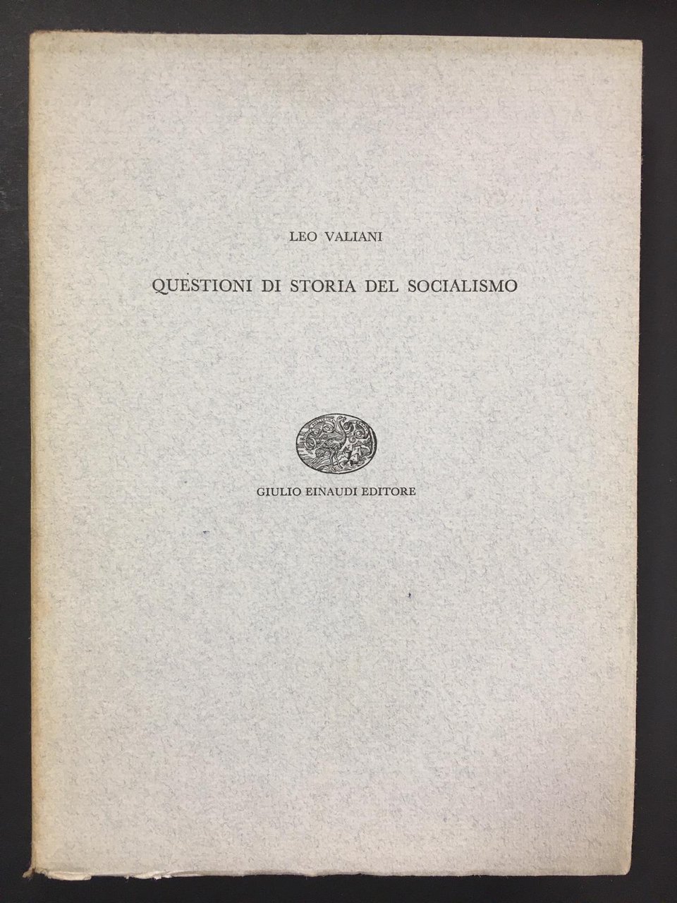Valiani Leo. Questioni di storia del socialismo. Einaudi. 1958