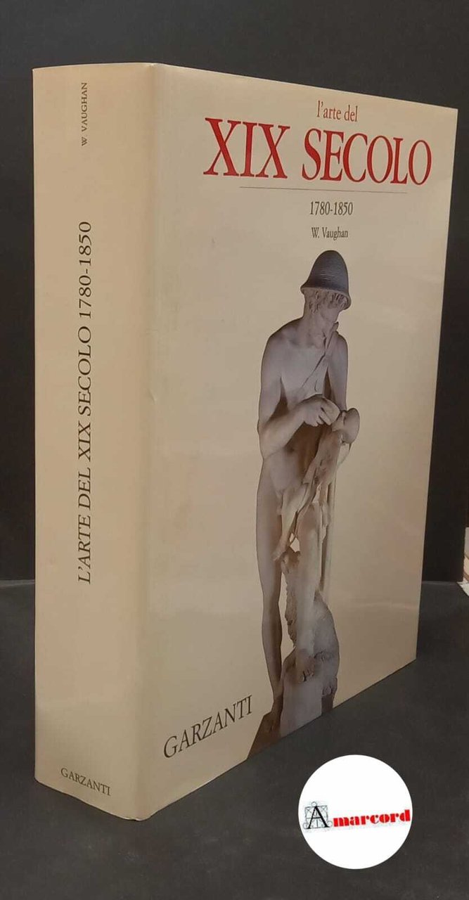 Vaughan, William. L'arte del 19. secolo 1780-1850 Milano Garzanti, 1997