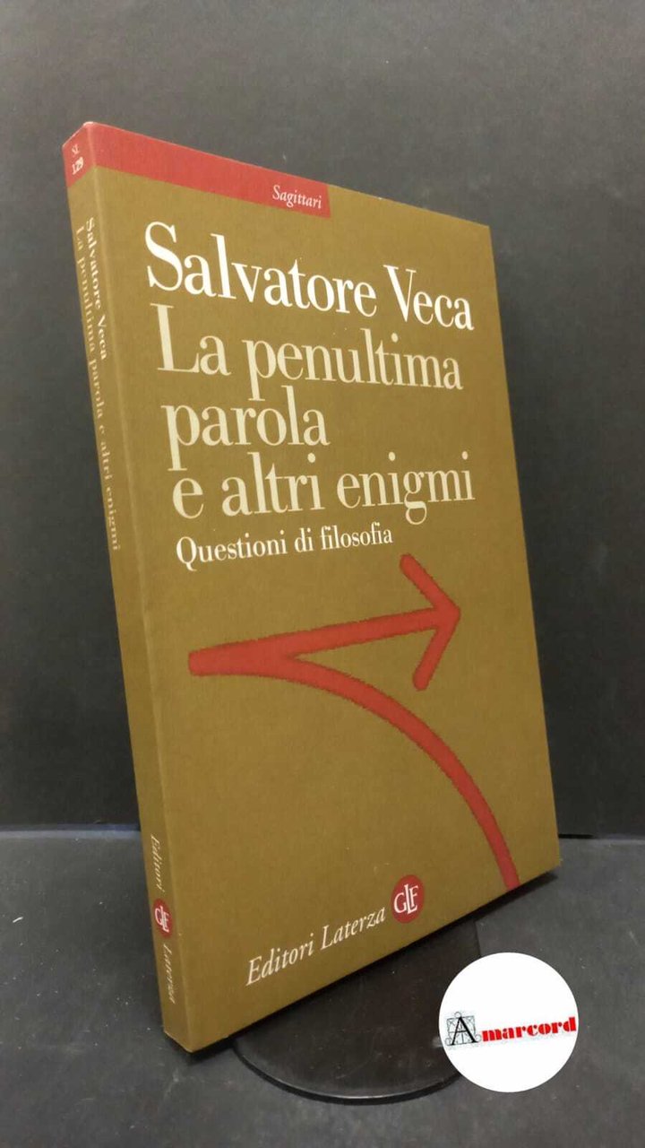 Veca, Salvatore. La penultima parola e altri enigmi : questioni …