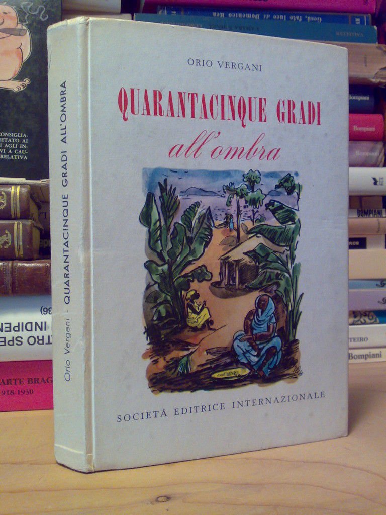Vergani Orio - QUARANTACINQUE GRADI ALL' OMBRA. Società editrice internazionale …