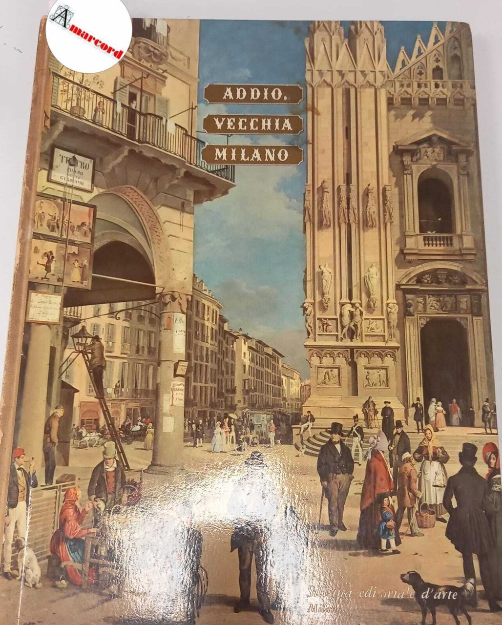 Vergani Orio, Addio, vecchia Milano!, Silvana Editoriale, 1958.