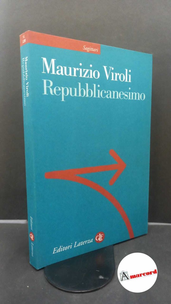 Viroli, Maurizio. Repubblicanesimo Roma GLF Editori Laterza, 1999