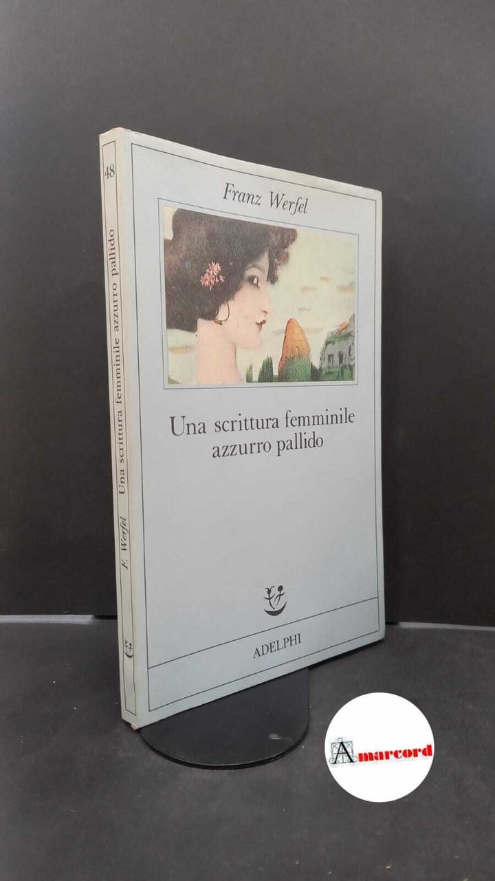 Werfel Franz. Una scrittura femminile azzurro pallido. Adelphi 1991.