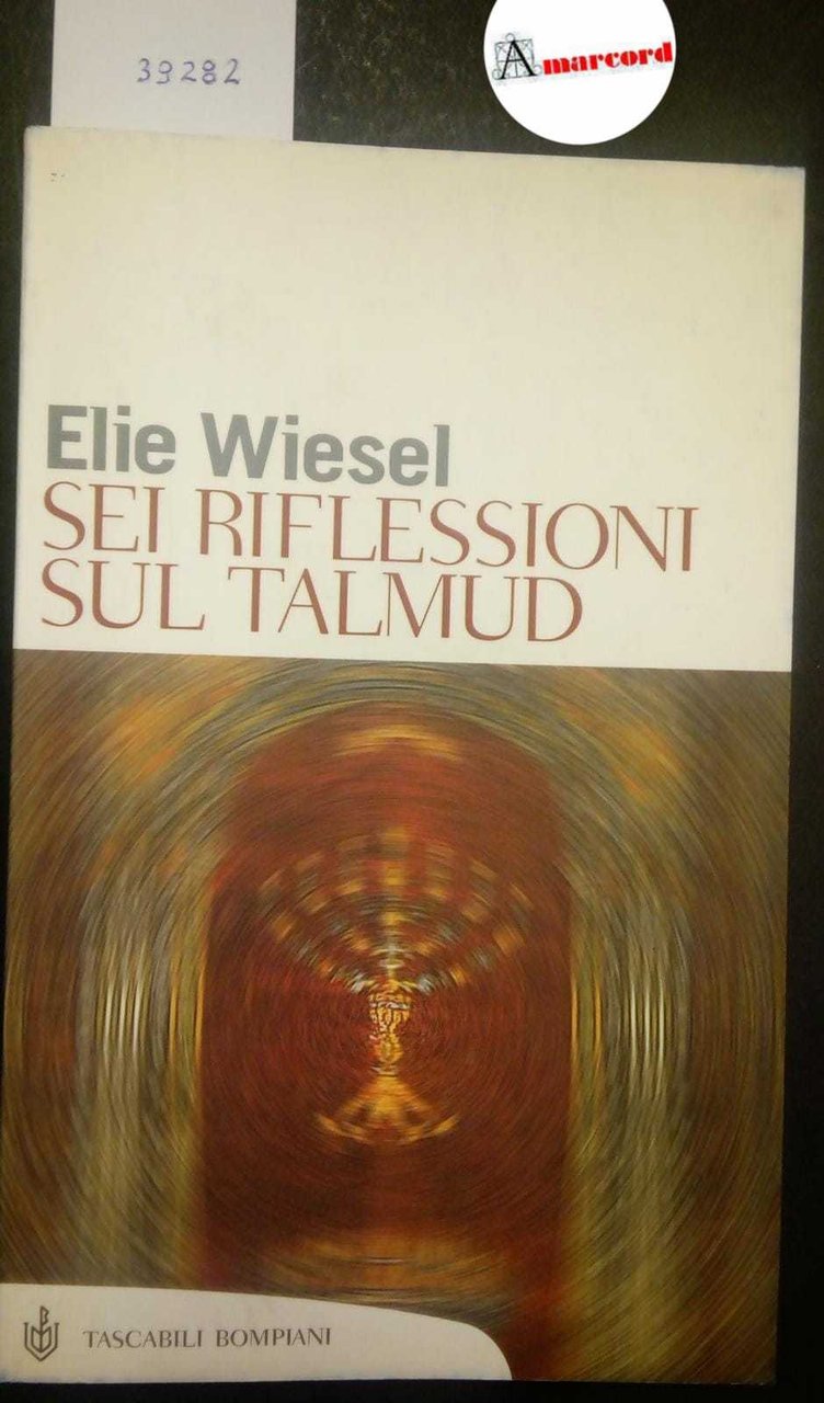 Wiesel Elie, Sei riflessioni sul Talmud, Bompiani, 2004 - I