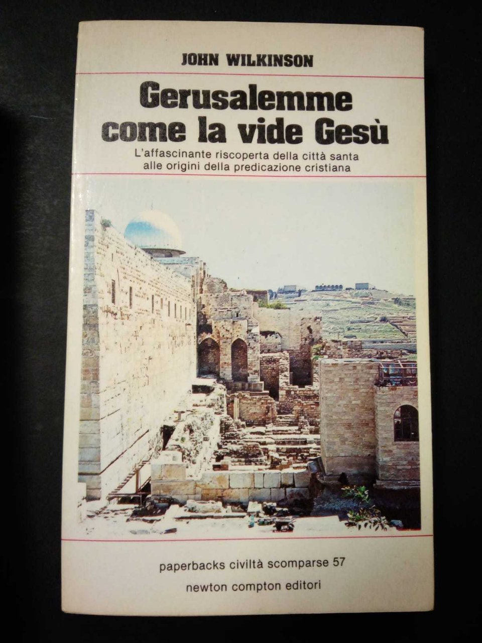 Wilkinson John. Gerusalemme come la vide Gesù. Newton compton editori. …