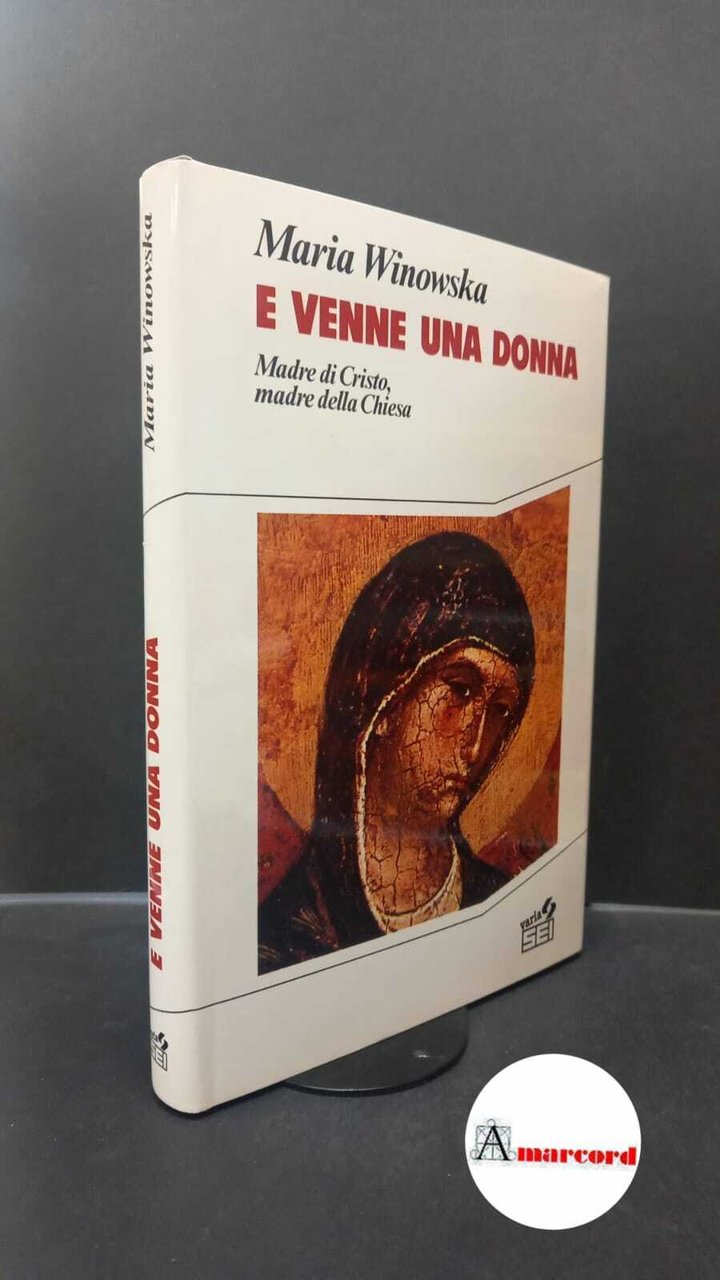 Winowska, Maria. E venne una donna : madre di Cristo, …