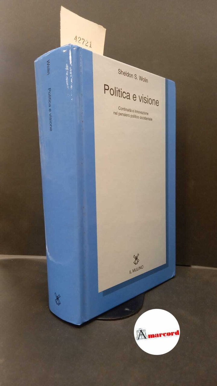 Wolin, Sheldon S.. Politica e visione : continuità e innovazione …