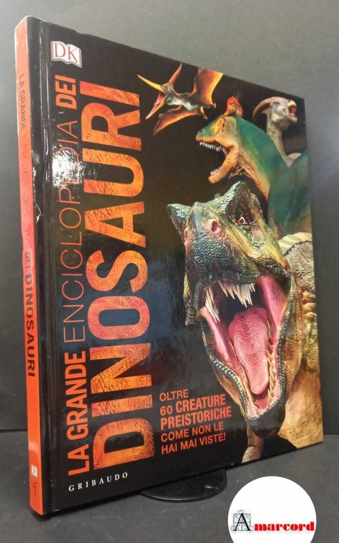 Woodward, John. , and Minister, Peter. , Naish, Darren. La grande enciclopedia dei dinosauri Milano Gribaudo, 2018