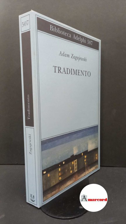 Zagajewski, Adam. , and Bernardini, Luca. , Parisi, Valentina. Tradimento Milano Adelphi, 2007