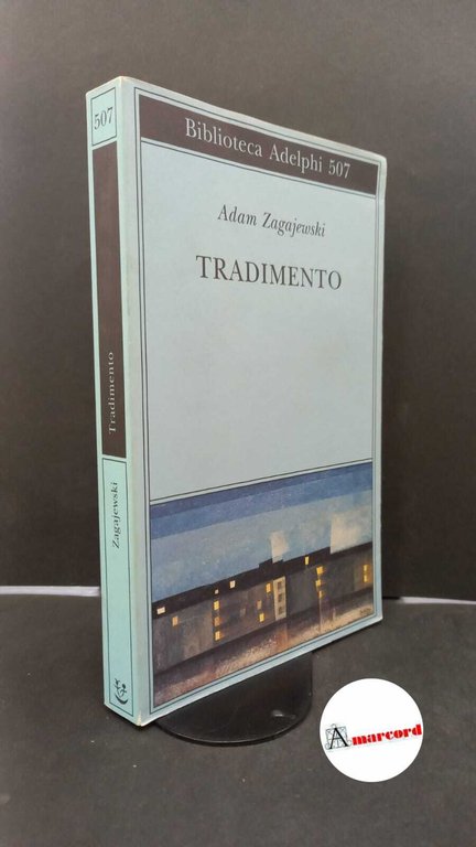 Zagajewski, Adam. , and Bernardini, Luca. , Parisi, Valentina. Tradimento Milano Adelphi, 2007