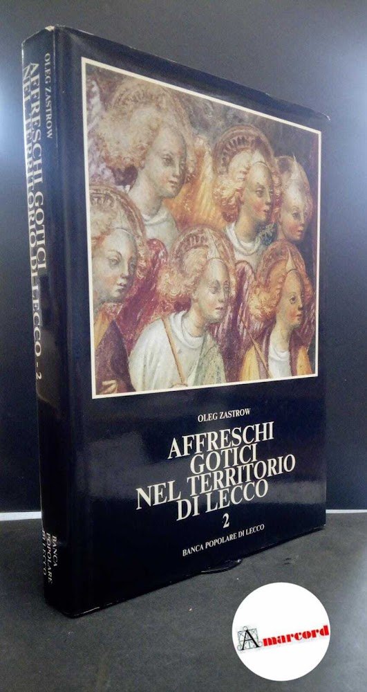 Zastrow, Oleg. Affreschi gotici nel territorio di Lecco Volume 2 …